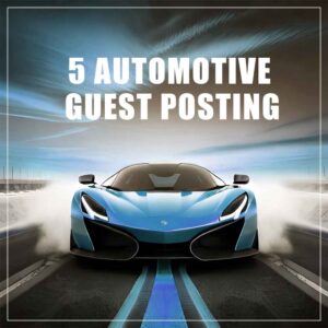 Automotive Guest Post Package – 5 Posts