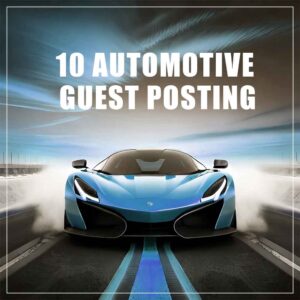 Automotive Guest Post Package – 10 Posts