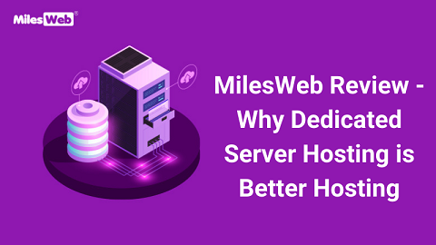 MilesWeb Review Why Dedicated Server Hosting is Better Hosting